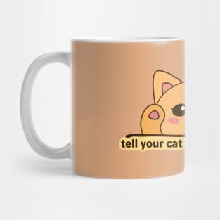 TELL YOUR CAT I SAID HI Sticker Mug